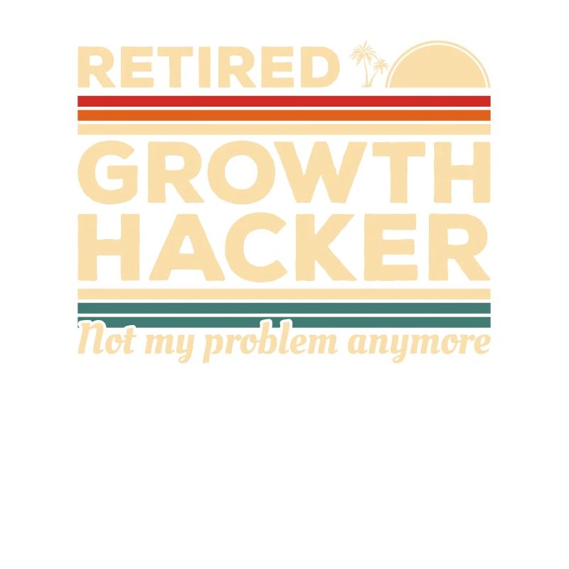 Le growth hacker à la retraite n’est plus mon problème