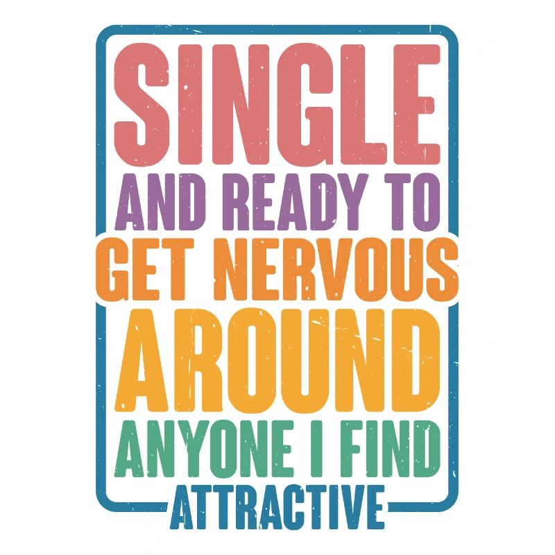 Single And Ready To Get Nervous Around Anyone 2