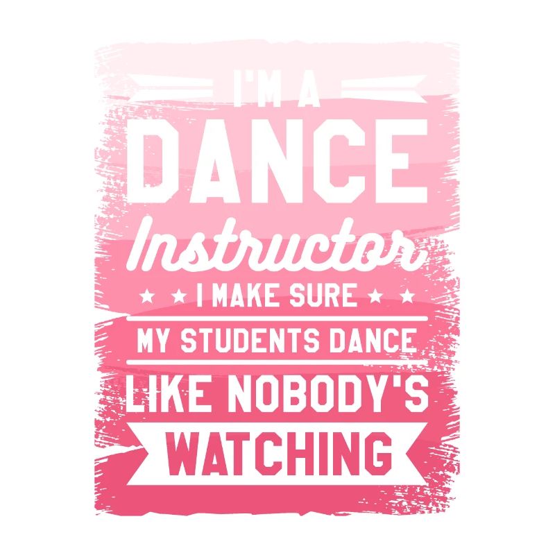 I'm A Dance Instructor I Make Sure My Students