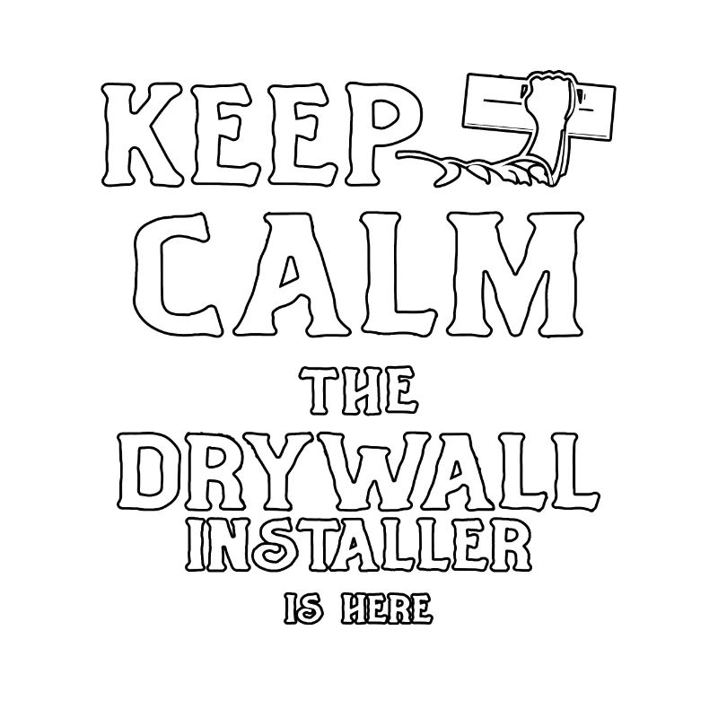 Keep Calm The Drywall Installer Is Here for