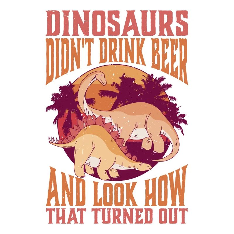 Dinosaurs Didn't Drink Beer
