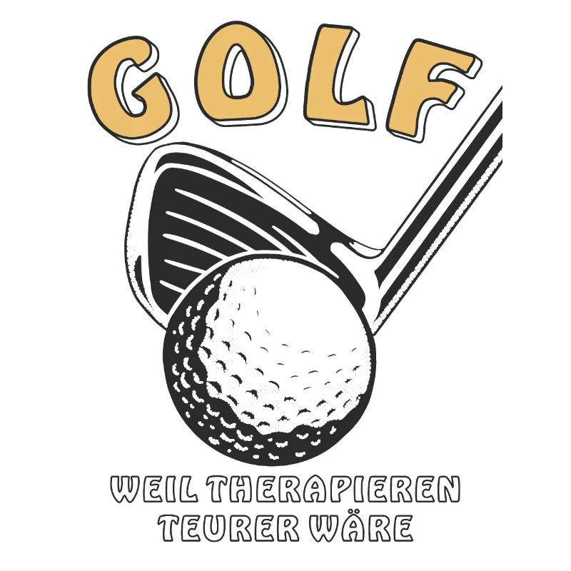 GOLF BECAUSE THERAPY WOULD BE MORE EXPENSIVE