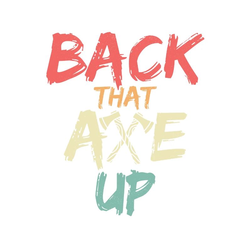 Back That Axe Up Hatchet Ax Axe Throwing