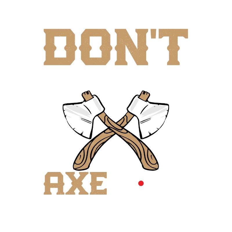 Don't Be An Axehole Hatchet Ax Axe Throwing