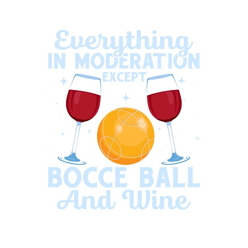 Everything In Moderation Except Bocce Player Team