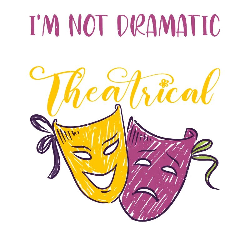I'm Not Dramatic, I'm Theatrical 26