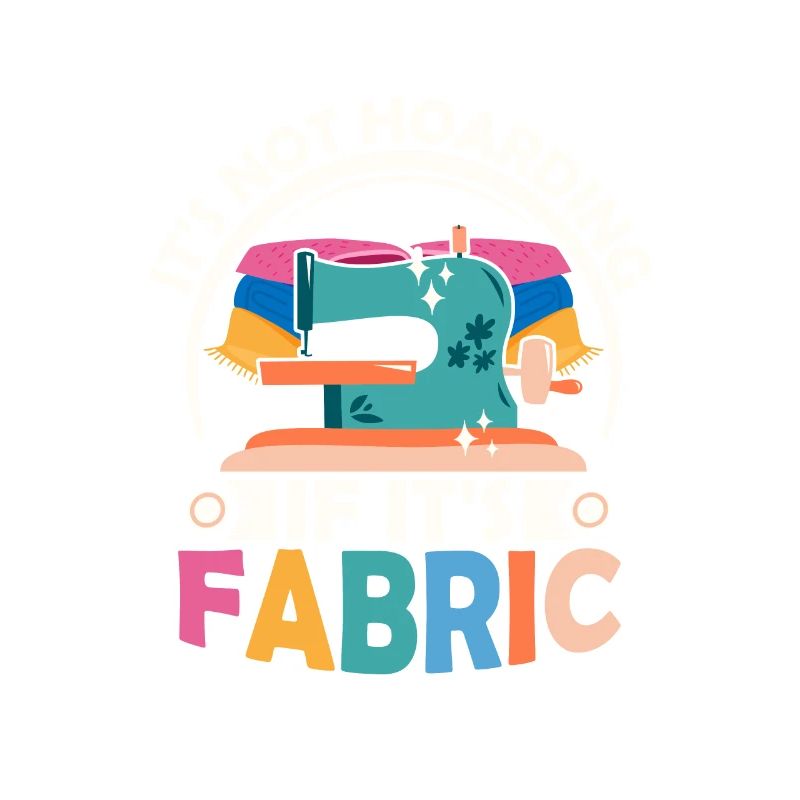 It's Not Hoarding If It's Fabric Sewing Machine C