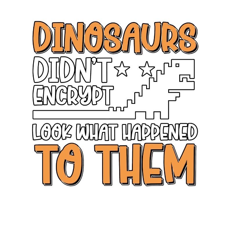 Dinosaurs Didn't Encrypt Cyber Security