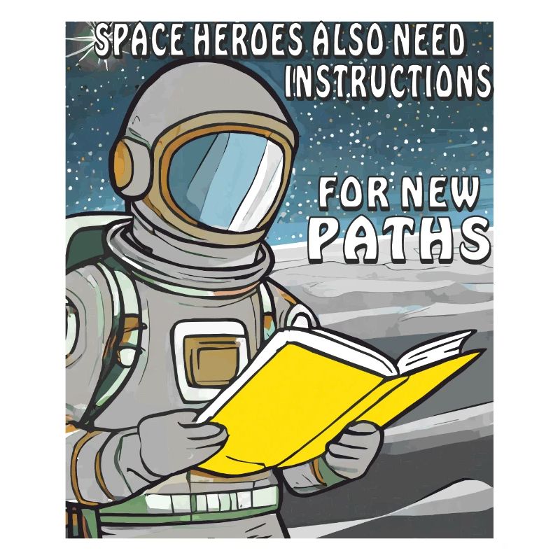 SPACE HEROES ALSO NEED INSTRUCTIONS FOR NEW PATHS