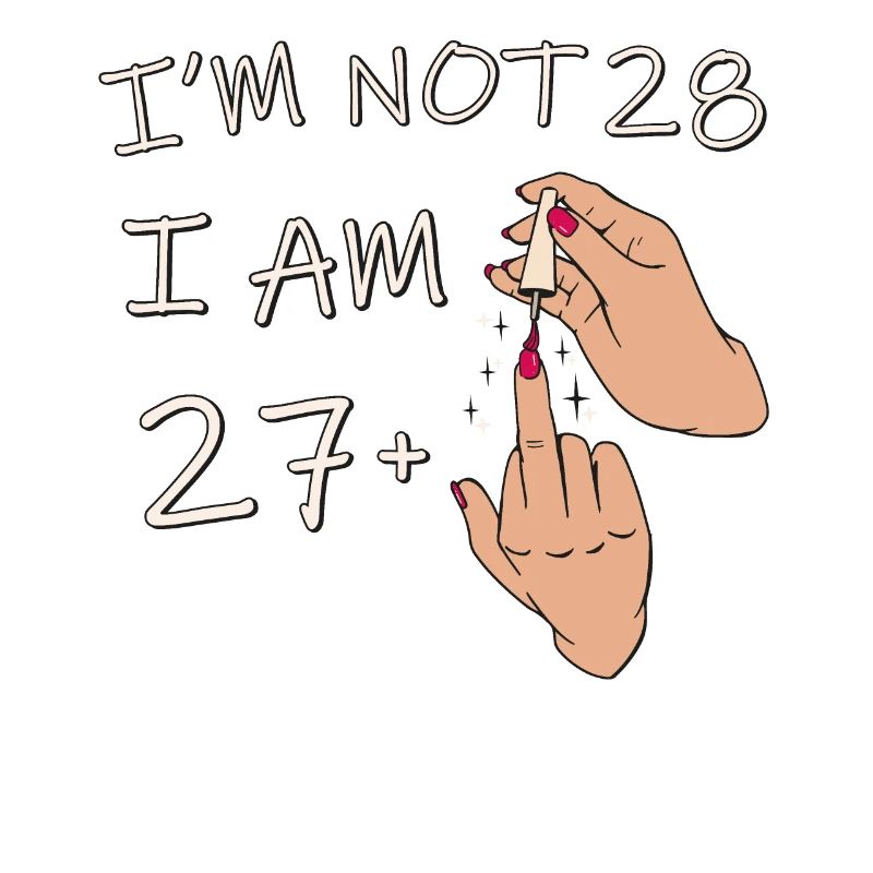 Ich bin nicht 28, ich bin 27 plus 1 Mittelfinger, 28.