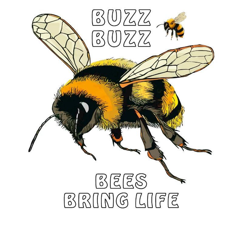 BUMBLEBEES BUZZ BUZZ BEES BRING LIFE