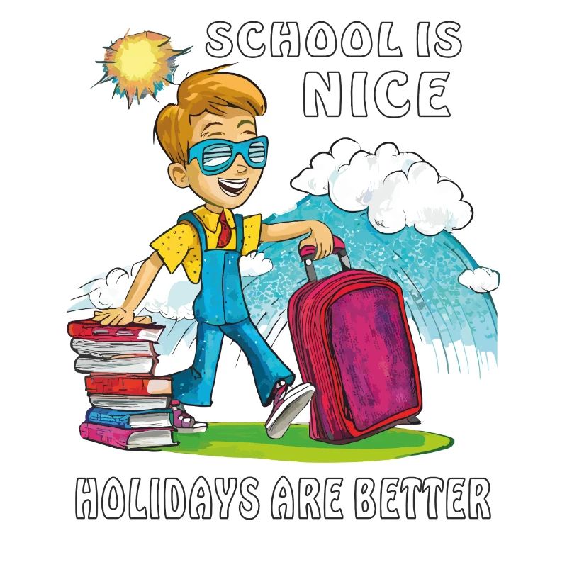 SCHOOL IS NICE HOLIDAYS ARE BETTER