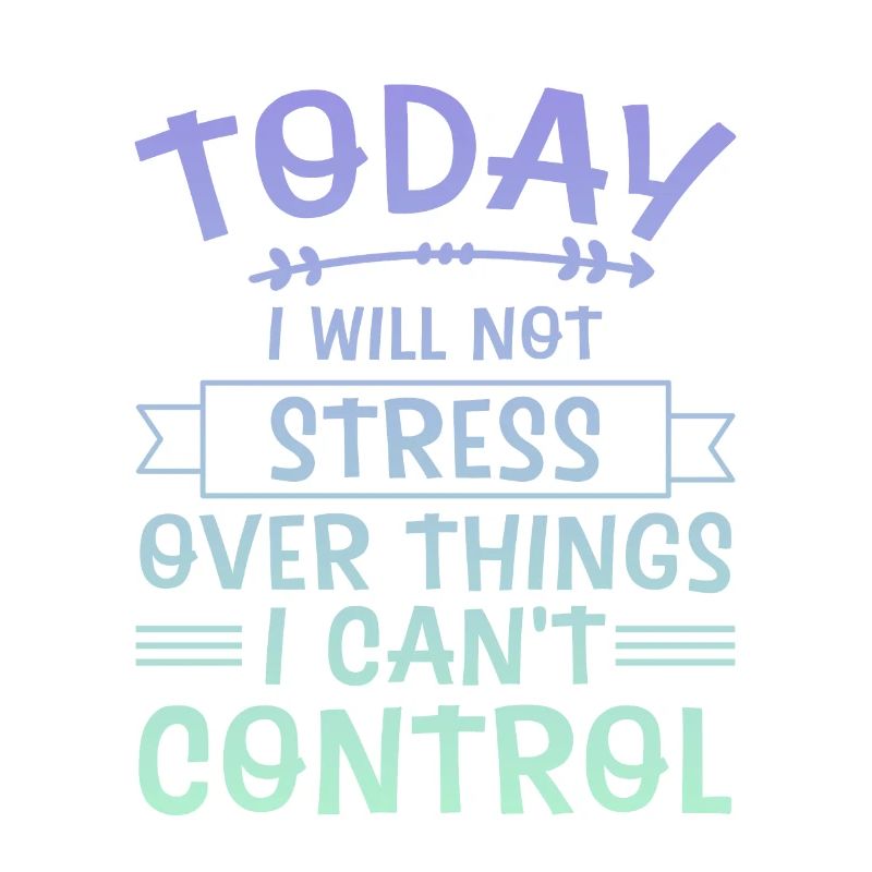 I Will Not Stress Over Things I Can't Control 4