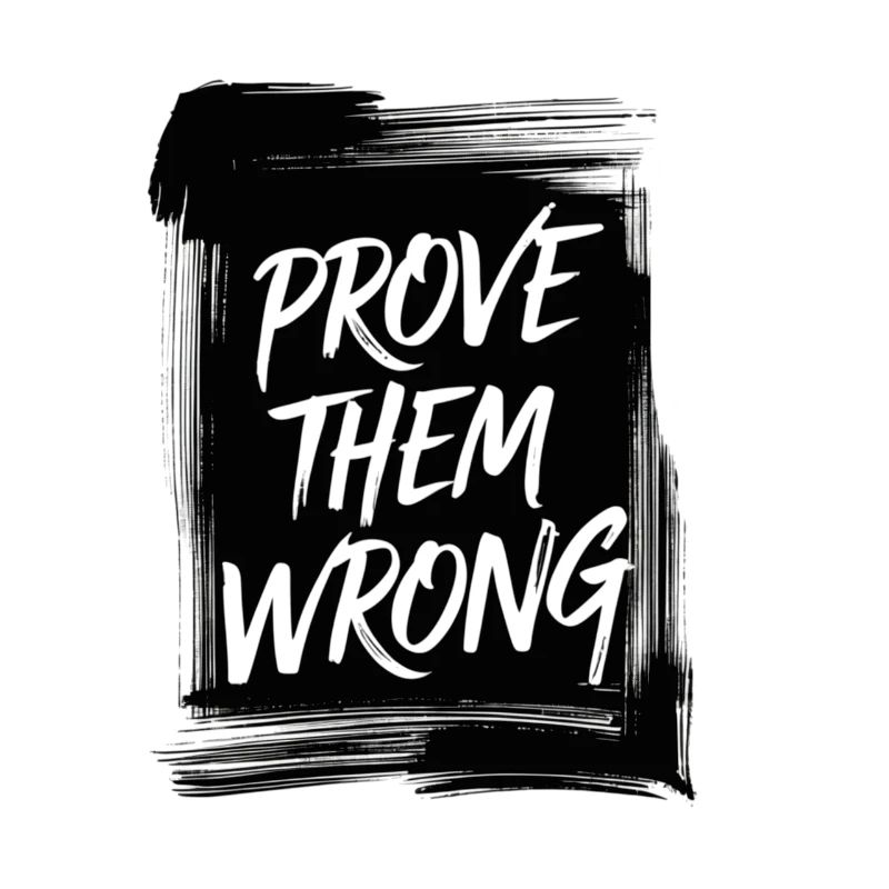 Prove Them WRONG