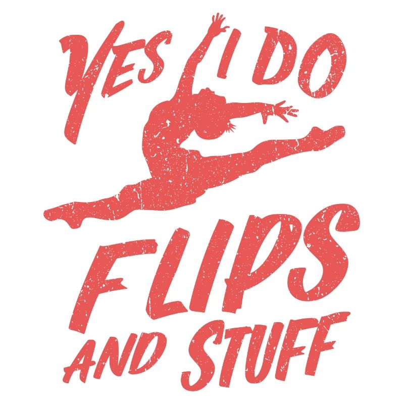 Yes, I do flips and stuff!