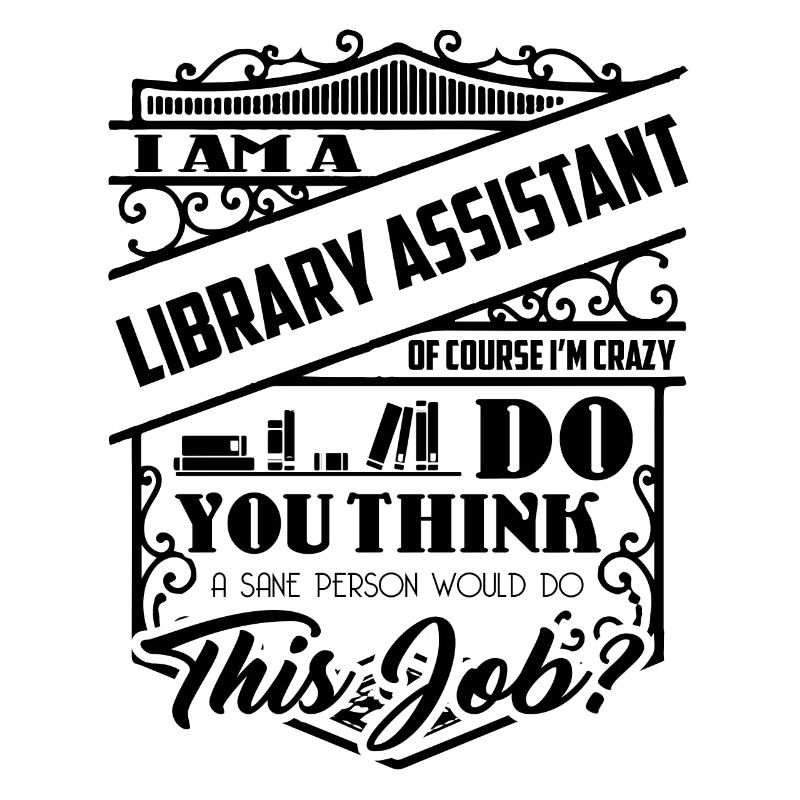 I Am Library Assistant Crazy