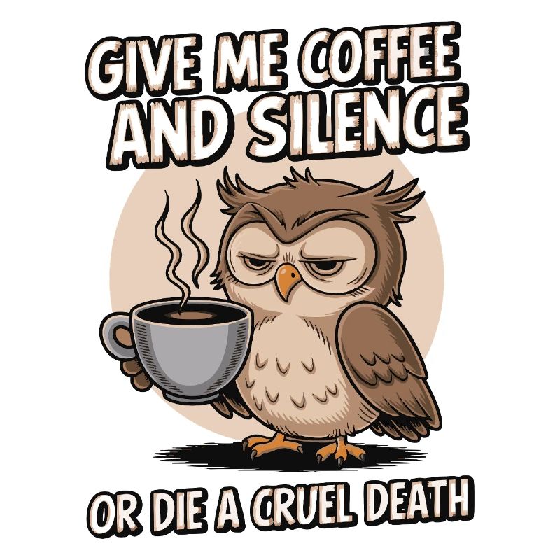 Kaffee Eule - geb mir Kaffee und Stille oder stirb