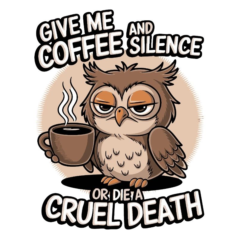 Kaffee Eule - geb mir Kaffee und Stille oder stirb