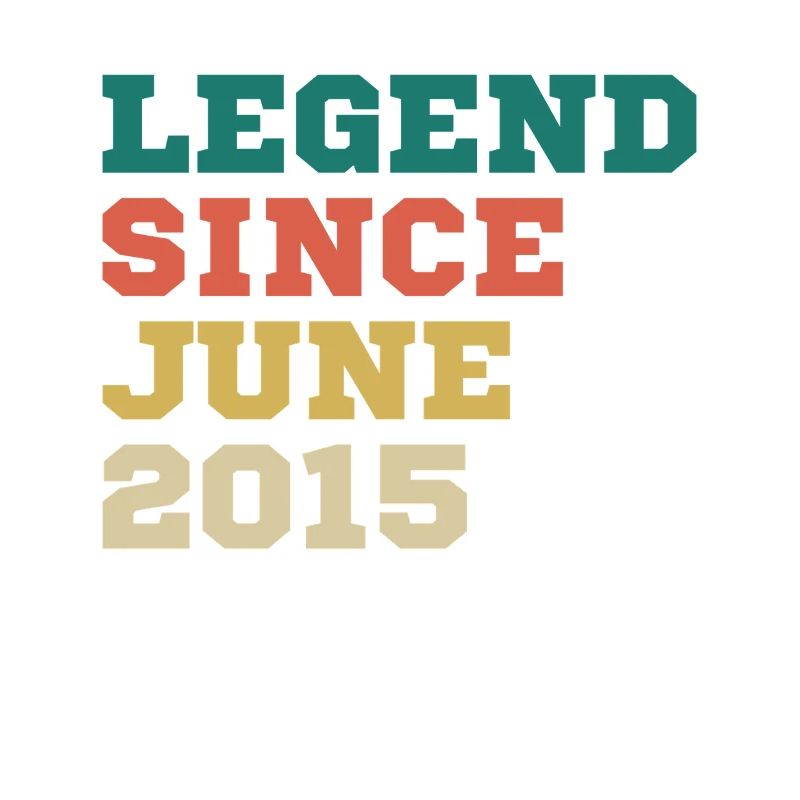 Legend since June 2015 Birthday Gift