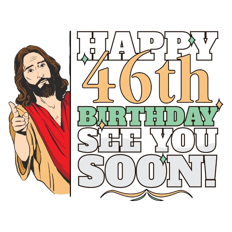 Joyeux 46e anniversaire À bientôt Jésus drôle Mème