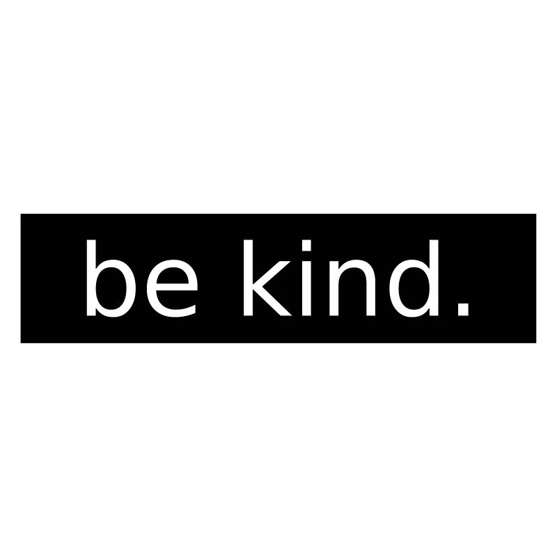 be kind