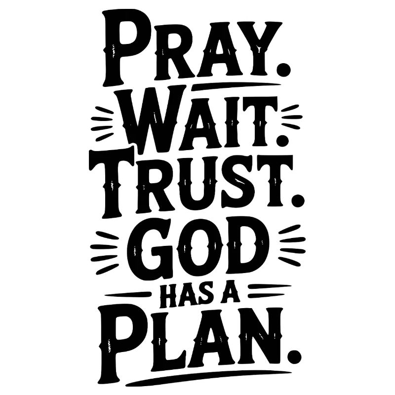 Bete, warte, vertraue darauf, dass Gott einen Plan hat