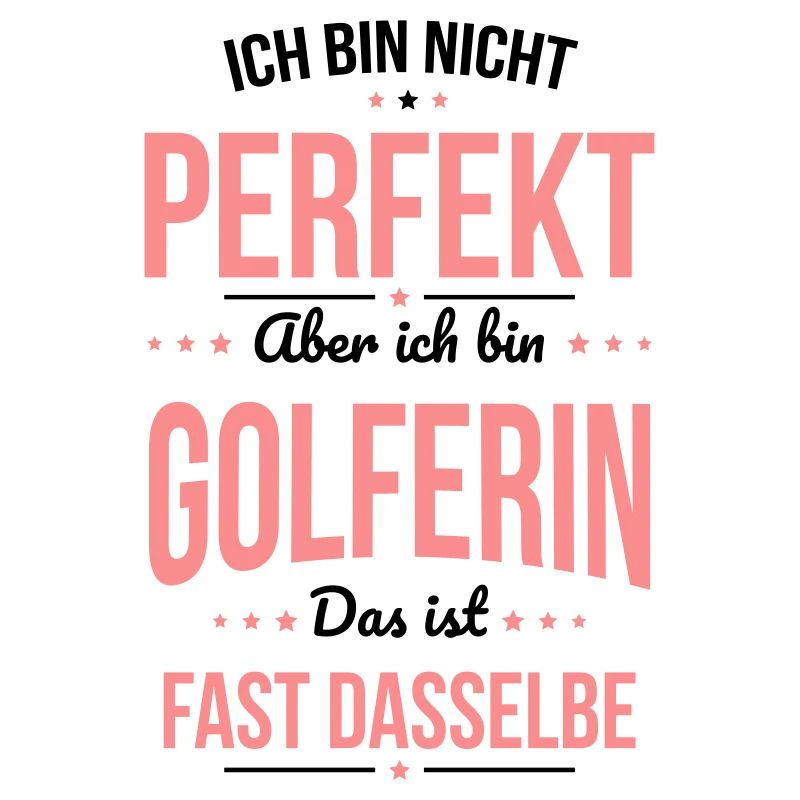 Ich bin nicht perfekt aber ich bin Golferin