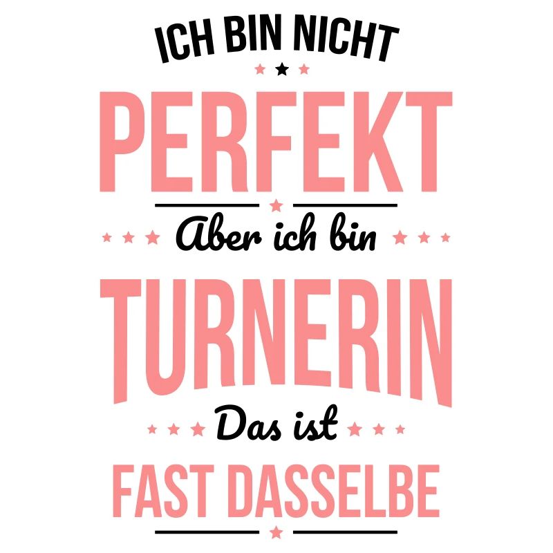 Ich bin nicht perfekt aber ich bin Turnerin