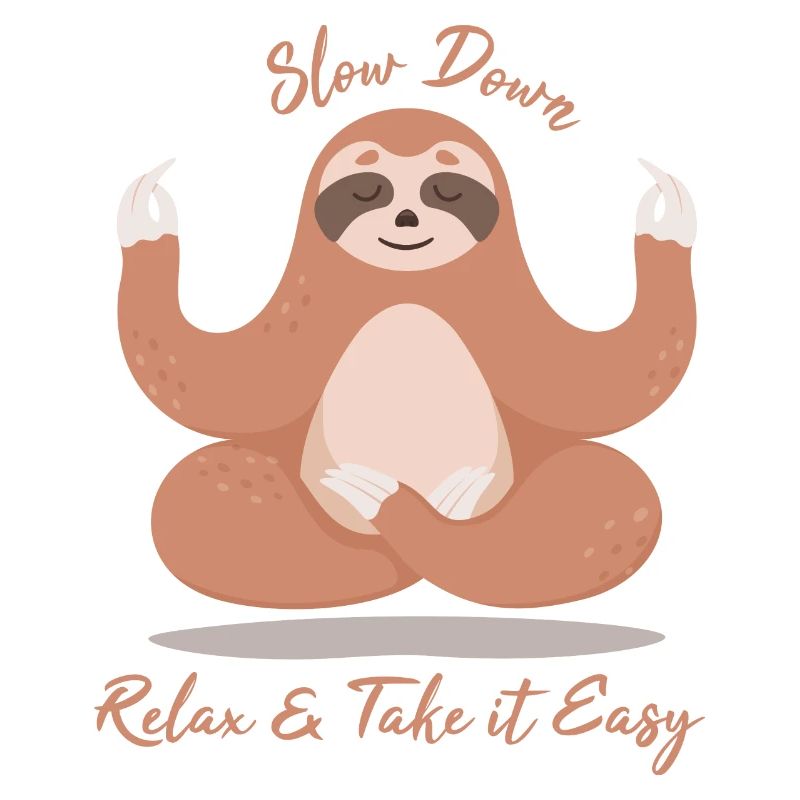 Sloth Slow Down, Relax & Take it Easy