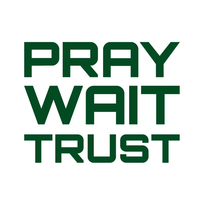 Pray Wait Trust