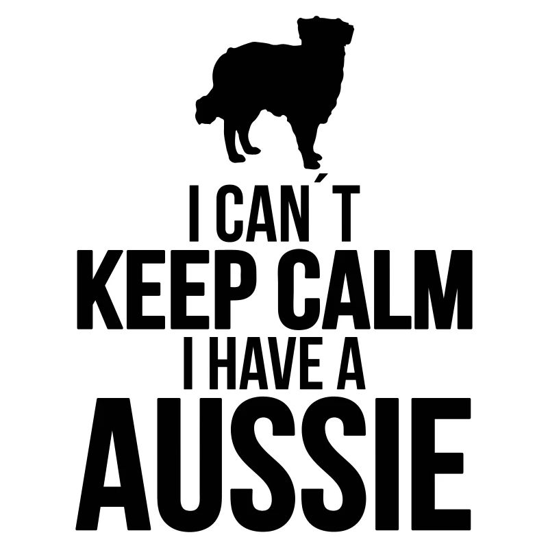 I can´t KEEP CALM Aussie Hundespruch Hund Wilsigns