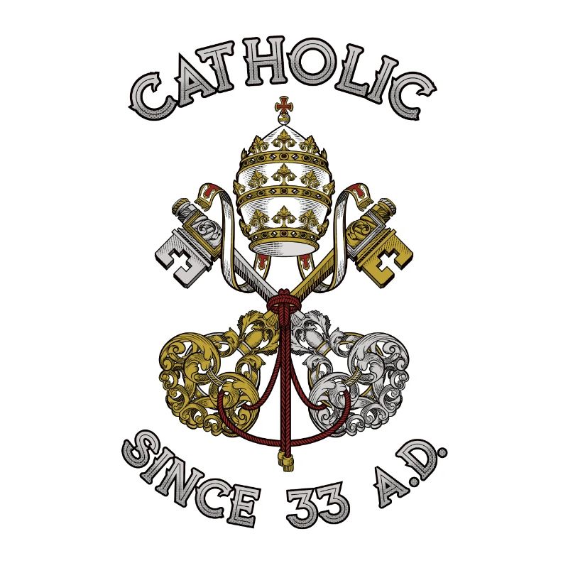 Catholic Since 33 AD