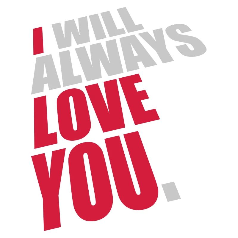 I will always love