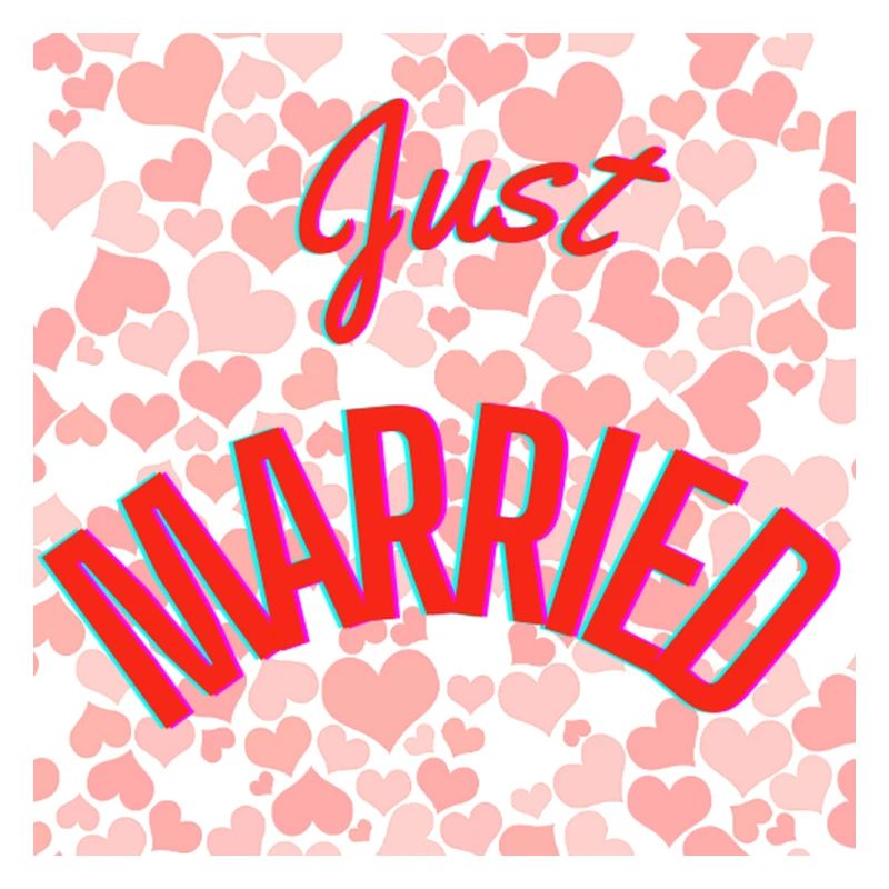 JUST MARRIED,VIVE LES MARIES,EVJF,SAINT VALENTIN