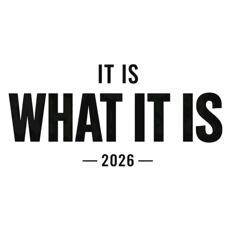 It Is What It Is 2026
