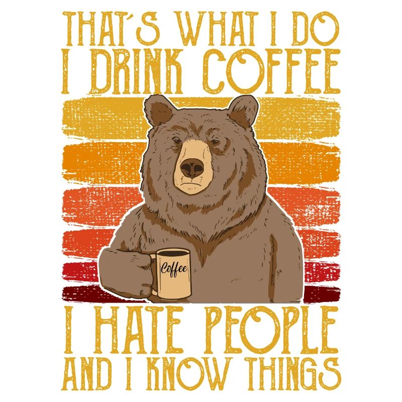 Drink Coffee Hate People i know things Bear Coffee