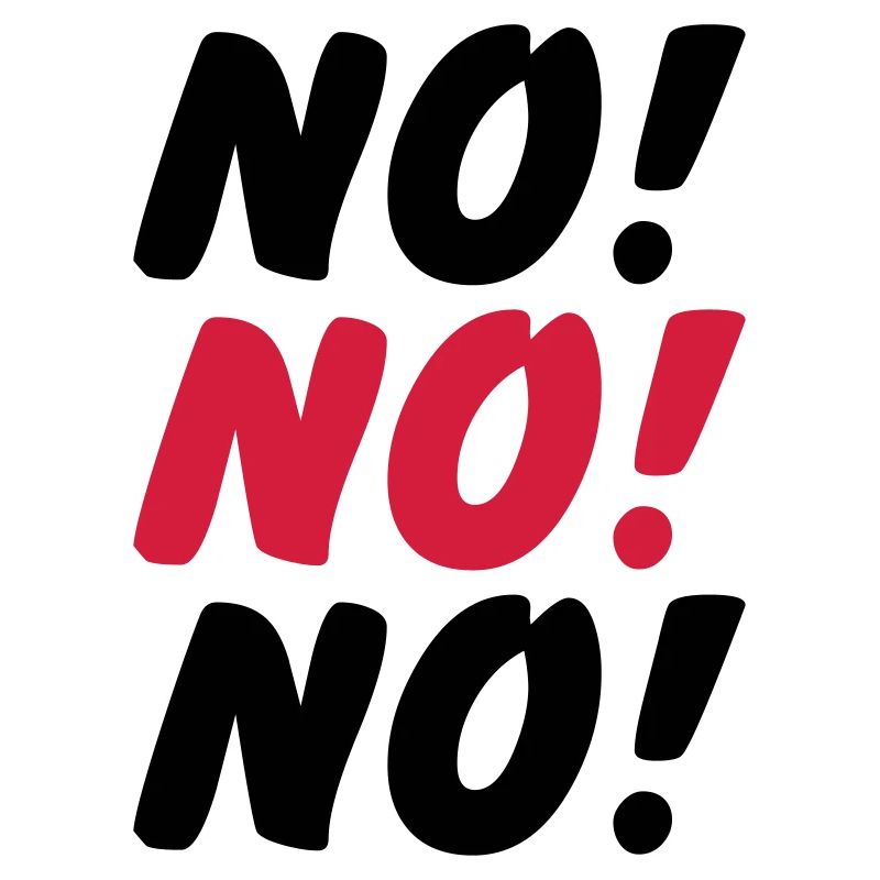 No No No