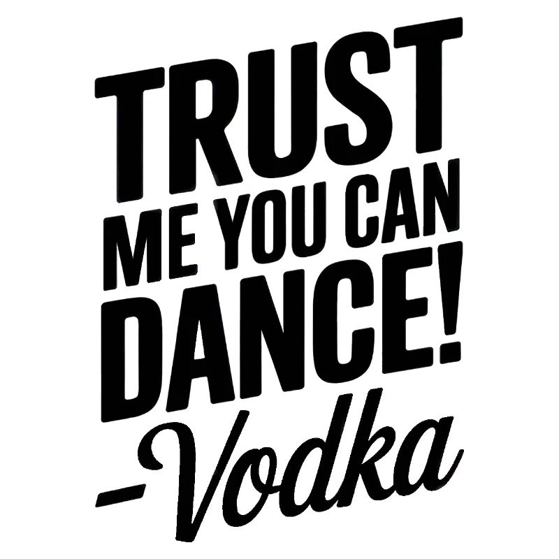 Croyez-moi, vous savez danser. -Vodka