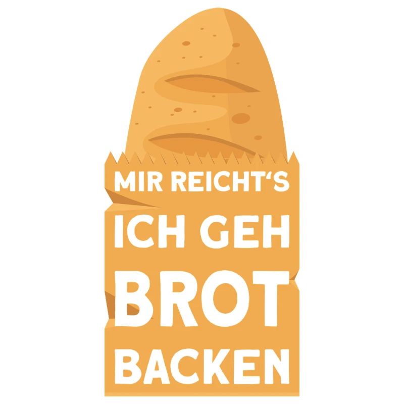 BAKER I'VE HAD ENOUGH, I'M GOING TO BAKE BREAD