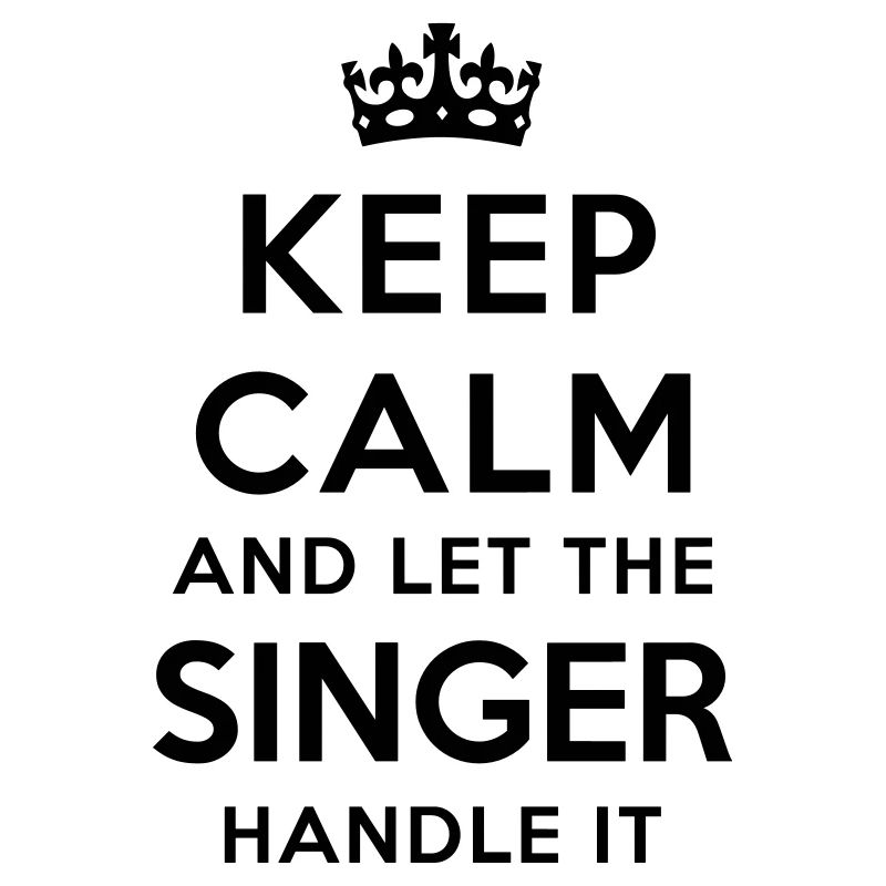 keep calm let singer handle it