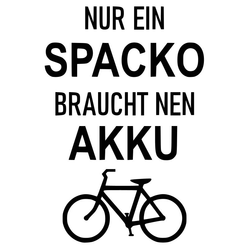 Nur ein Spacko braucht nen Akku