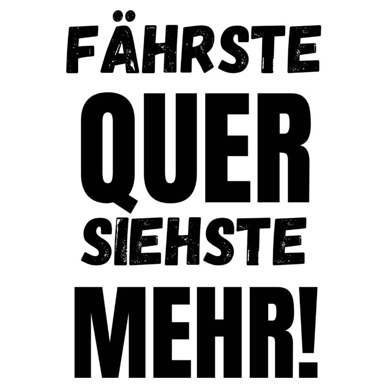 Fährste Quer Siehste Mehr!