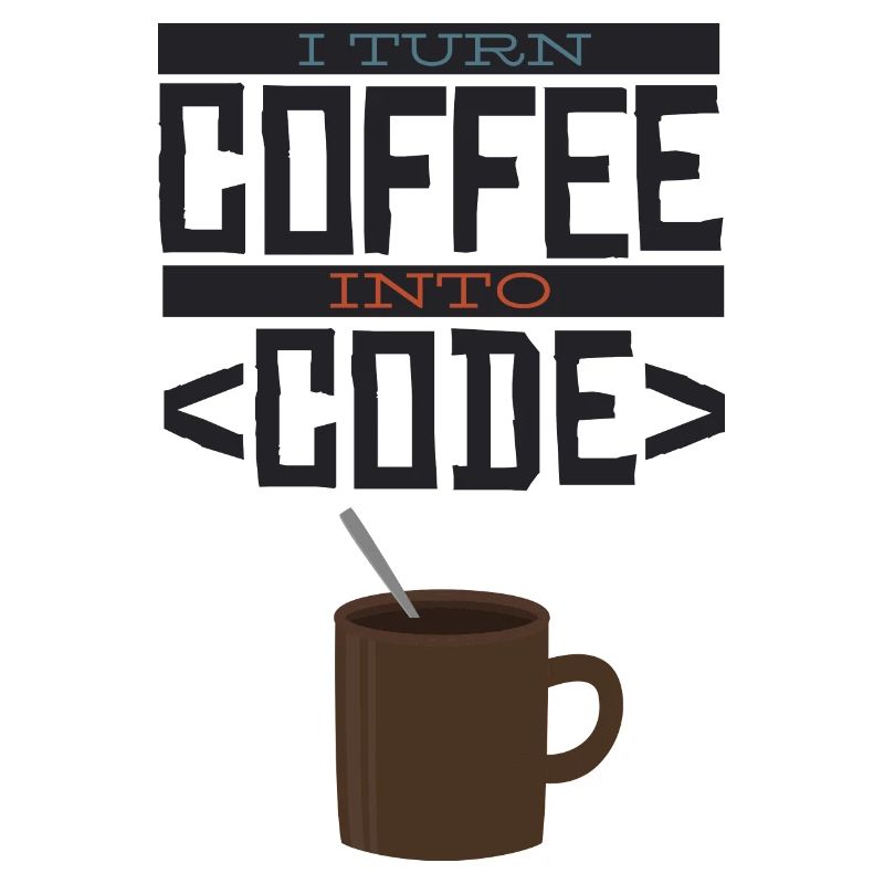 I turn coffee into code Programmierer Entwickler