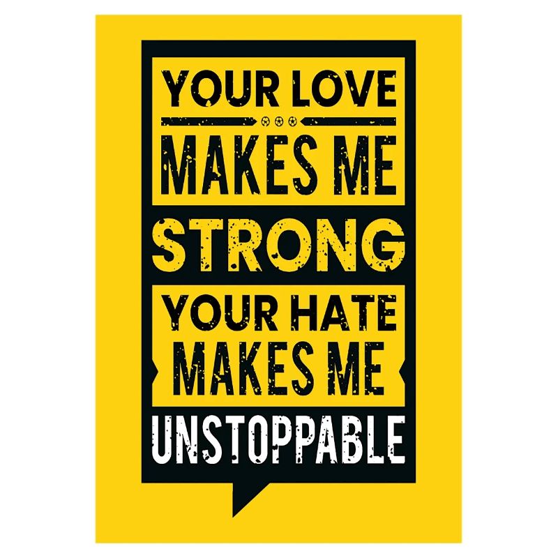 Your love makes me strong, your hate makes me...