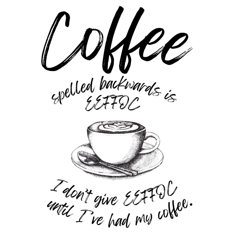 Coffee spelled backwards is EEFFOC Spruch