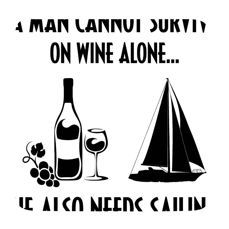 A Man Cannot Survive On Wine Alone He Also Needs S