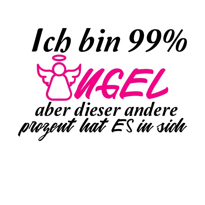 Ich bin 99 Prozent Engel...