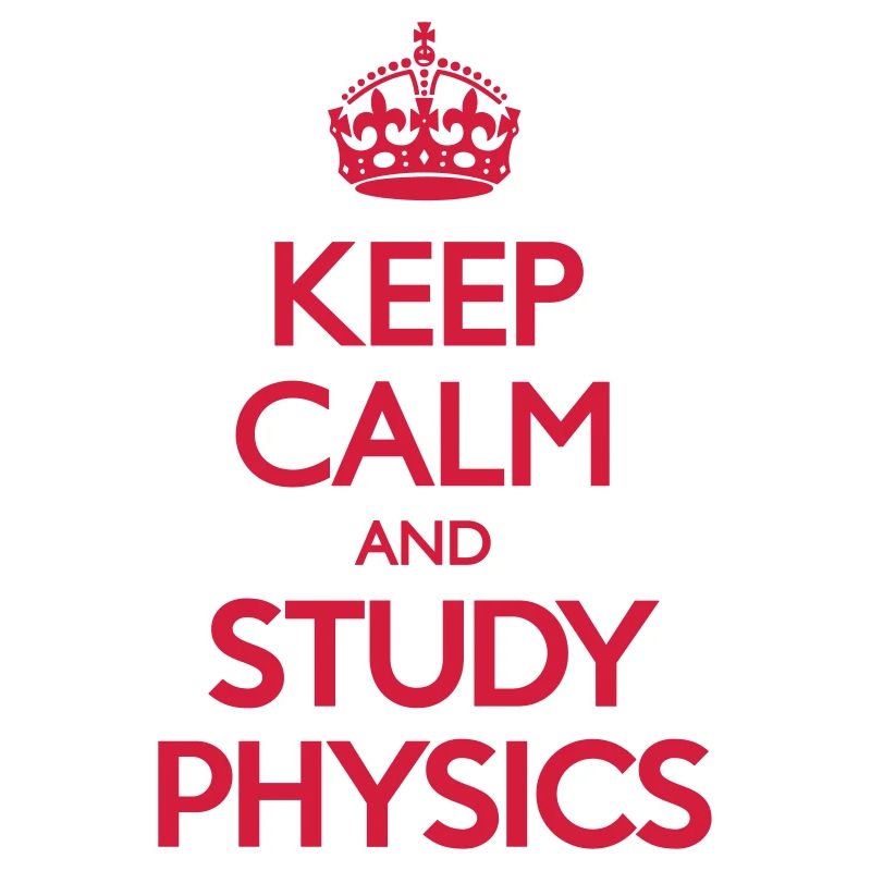 Keep Calm and Study Physics