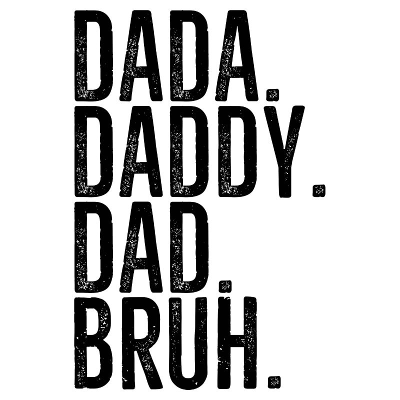 Dada Daddy Dad Bruh
