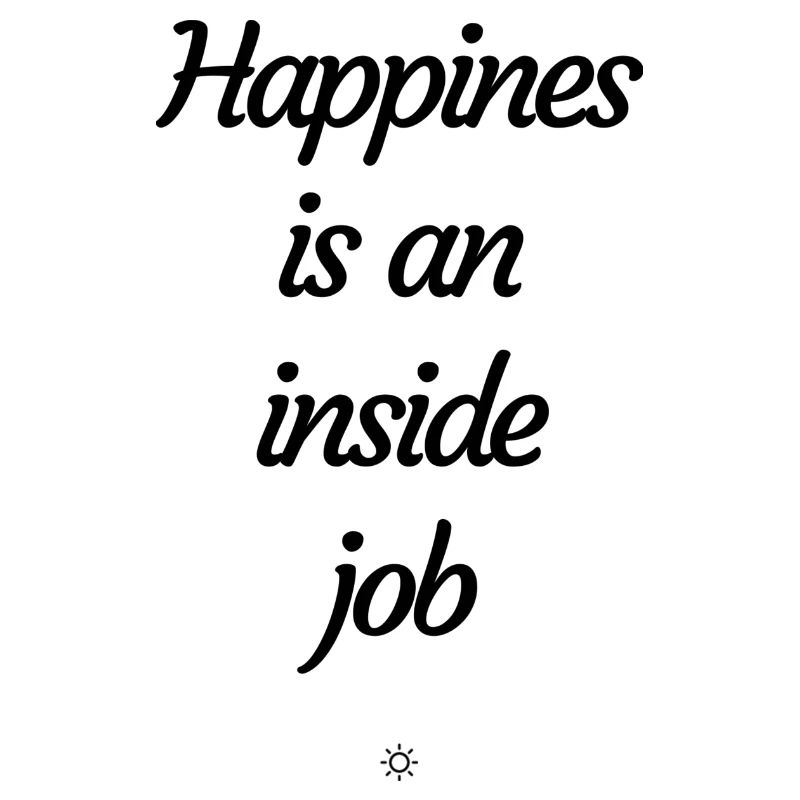 Happines is an inside job